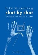 Film Directing Shot by Shot: Visualizing from Concept to Screen (Michael Wiese Productions)