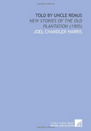 Told by Uncle Remus: New Stories of the Old Plantation (1905)