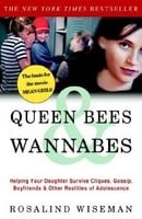 Queen Bees and Wannabes: Helping Your Daughter Survive Cliques, Gossip, Boyfriends, and Other Realit