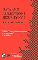 Data and Applications Security XVII: Status and Prospects (IFIP Advances in Information and Communic