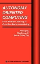 Autonomy Oriented Computing: From Problem Solving to Complex Systems Modeling (Multiagent Systems, A
