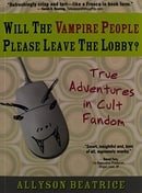 Will the Vampire People Please Leave the Lobby? (True Adventures in Cult Fandom)