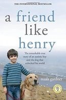 A Friend Like Henry: The Remarkable True Story of an Autistic Boy and the Dog That Unlocked His Worl