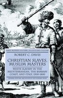 Christian Slaves, Muslim Masters: White Slavery in the Mediterranean, The Barbary Coast, and Italy, 