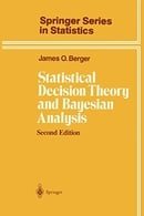 Statistical Decision Theory and Bayesian Analysis (Springer Series in Statistics)