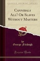 Cannibals All! Or Slaves Without Masters (Classic Reprint)
