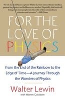 For the Love of Physics: From the End of the Rainbow to the Edge of Time - A Journey Through the Won