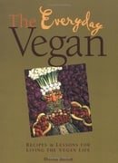 The Everyday Vegan: Recipes & Lessons for Living the Vegan Life