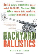 Backyard Ballistics: Build Potato Cannons, Paper Match Rockets, Cincinnati Fire Kites, Tennis Ball M