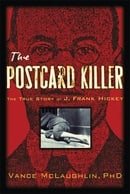 The Postcard Killer: The True Story of J. Frank Hickey