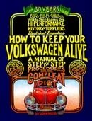 How to Keep Your Volkswagen Alive: A Manual of Step by Step Procedures for the Compleat Idiot