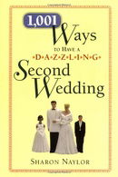 1,001 Ways to Have a Dazzling Second Wedding