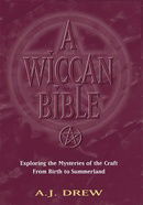 A Wiccan Bible: Exploring the Mysteries of the Craft From Birth to Summerland