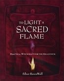To Light A Sacred Flame: Practical Witchcraft for the Millenium (RavenWolf To Series)