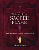 To Light A Sacred Flame: Practical Witchcraft for the Millenium (RavenWolf To Series)