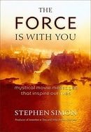 The Force is With You: Mystical Movie Messages That Inspire Our Lives