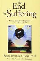 The End of Suffering: Fearless Living in Troubled Times . . or, How to Get Out of Hell Free