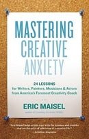 Mastering Creative Anxiety: 24 Lessons for Writers, Painters, Musicians, and Actors from America's F