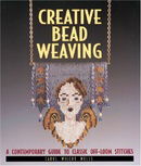 Creative Bead Weaving: A Contemporary Guide To Classic Off-Loom Stitches