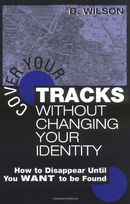 Cover Your Tracks Without Changing Your Identity: How to Disappear Until You WANT to Be Found