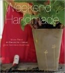 Weekend Handmade: More Than 40 Projects and Ideas for Inspired Crafting