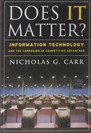 Does IT Matter? Information Technology and the Corrosion of Competitive Advantage