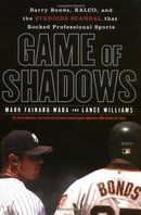 Game of Shadows: Barry Bonds, BALCO, and the Steroids Scandal that Rocked Professional Sports