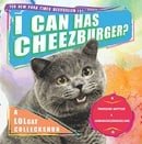 I Can Has Cheezburger?: A LOLcat Colleckshun
