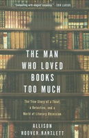 The Man Who Loved Books Too Much: The True Story of a Thief, a Detective, and a World of Literary Ob