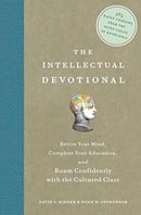 The Intellectual Devotional: Revive Your Mind, Complete Your Education, and Roam Confidently with th