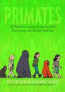 Primates: The Fearless Science of Jane Goodall, Dian Fossey, and Biruté Galdikas