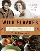 Wild Flavors: One Chef's Transformative Year Cooking from Eva's Farm