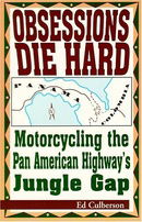 Obsessions Die Hard: Motorcycling the Pan American Highway's Jungle Gap