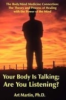 Your Body Is Talking; Are You Listening?: The Body/Mind Medicine Connection: The Theory and Process 