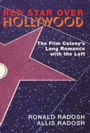 Red Star Over Hollywood: The Film Colony's Long Romance with the Left