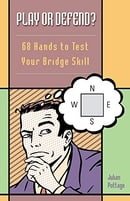 Play or Defend: 68 Hands to Test Your Bridge Skill
