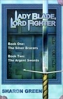 Lady Blade, Lord Fighter: Book One: The Silver Bracers Book Two: The Argent Swords