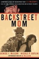 Backstreet Mom: A Mother's Tale of Backstreet Boy AJ McLean's Rise to Fame, Struggle with Addiction,
