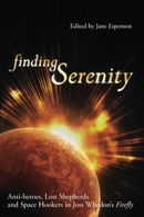 Finding Serenity: Anti-heroes, Lost Shepherds and Space Hookers in Joss Whedon's Firefly (Smart Pop 