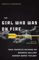 The Girl Who Was on Fire: Your Favorite Authors on Suzanne Collins' Hunger Games Trilogy