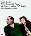 In the Name of the Father, the Daughter and the Holy Spirits: Remembering Roberto Rossellini with DV