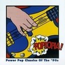 Poptopia!: Power Pop Classics Of The '90's