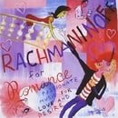 Rachmaninoff for Romance: Passionate Music For Love and Desire