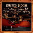 Rusted Moon: The String Quartet Tribute to Neil Young
