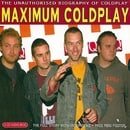 Maximum Coldplay: The Unauthorised Biography of Coldplay