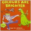 Colours Are Brighter: Songs from Children (And Grown-Ups Too)