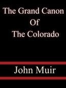The Grand Canon  Of The Colorado  - John Muir