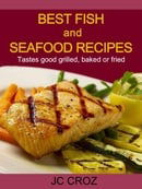 Best Fish and Seafood Recipes - Grilled, Baked or Fried - Get It Now (Tasty Recipes For All Occasion