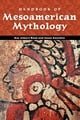 Handbook of Mesoamerican Mythology