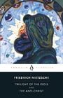 The Twilight of the Idols and the Anti-Christ: or How to Philosophize with a Hammer (Penguin Classics)
